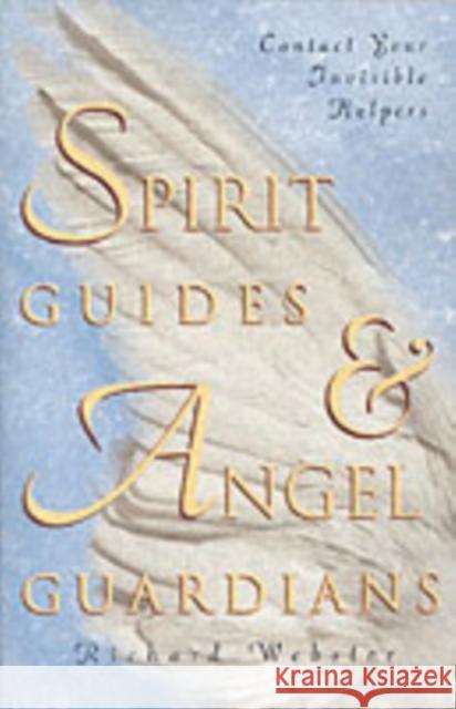 Spirit Guides & Angel Guardians: Contact Your Invisible Helpers Webster, Richard 9781567187953 0