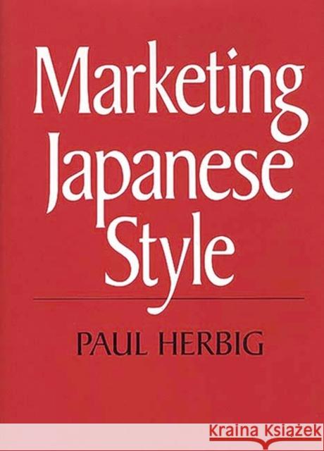 Marketing Japanese Style Paul Herbig 9781567200096