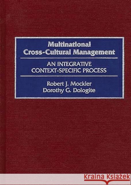 Multinational Cross-Cultural Management: An Integrative Context-Specific Process Dologite, Dorothy G. 9781567200102 Quorum Books