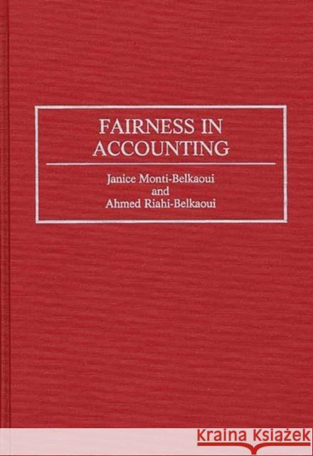 Fairness in Accounting Janice Monti-Belkaoui Ahmed Riahi-Belkaoui Ahmed Riahi-Belkaoui 9781567200188 Quorum Books