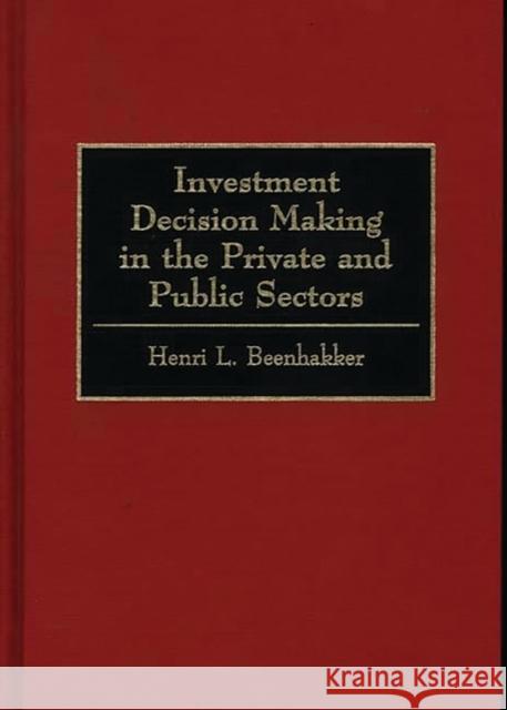 Investment Decision Making in the Private and Public Sectors Henri L. Beenhakker 9781567200287 Quorum Books