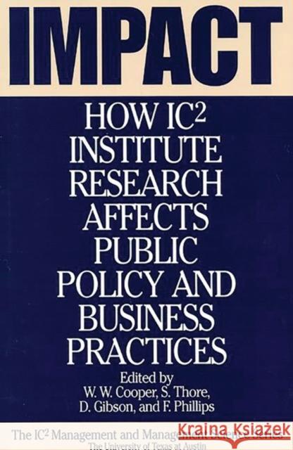 Impact: How Ic2 Institute Research Affects Public Policy and Business Practices Cooper, W. W. 9781567200300 Quorum Books