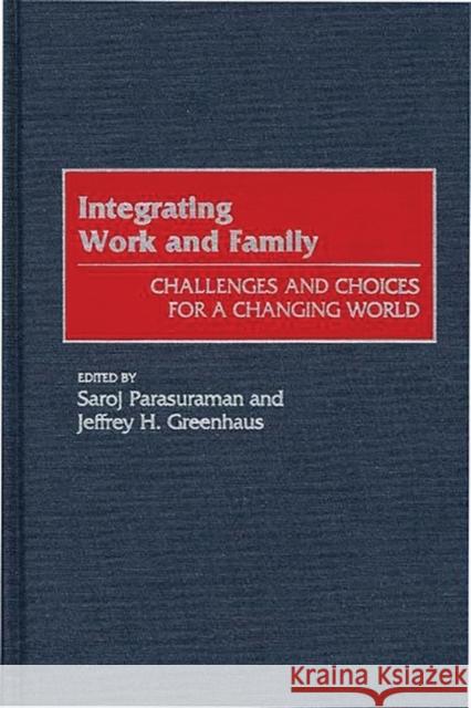 Integrating Work and Family: Challenges and Choices for a Changing World Greenhaus, Jeffrey H. 9781567200386 Quorum Books