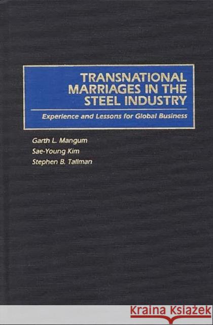 Transnational Marriages in the Steel Industry: Experience and Lessons for Global Business Kim, Sae-Young 9781567200409 Quorum Books