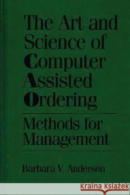 The Art and Science of Computer Assisted Ordering: Methods for Management Anderson, Barbara 9781567200492 Quorum Books