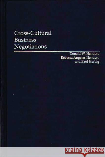 Cross-Cultural Business Negotiations Donald W. Hendon Rebecca Angeles Hendon Paul Herbig 9781567200645 Quorum Books