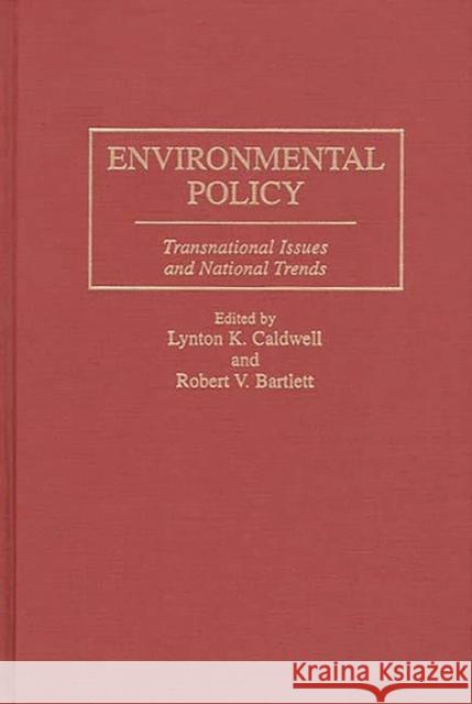 Environmental Policy: Transnational Issues and National Trends Bartlett, Robert V. 9781567200799 Quorum Books