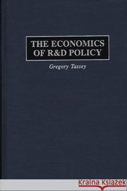 The Economics of R&d Policy Tassey, Gregory 9781567200935 Quorum Books