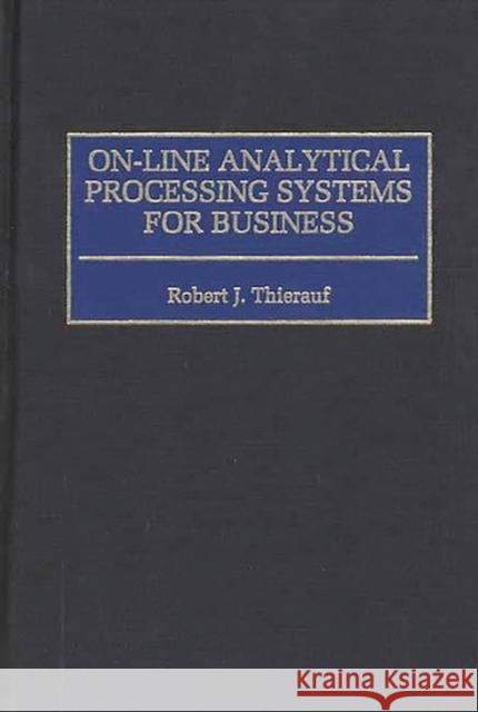 On-Line Analytical Processing Systems for Business Thierauf, Robert J. 9781567200997 Quorum Books