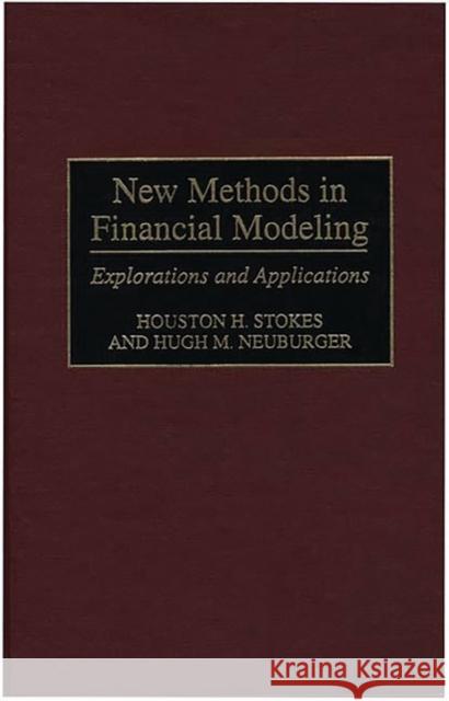 New Methods in Financial Modeling: Explorations and Applications Neuburger, Hugh 9781567201253 Quorum Books