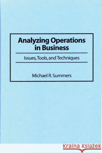 Analyzing Operations in Business: Issues, Tools, and Techniques Summers, Michael R. 9781567201260