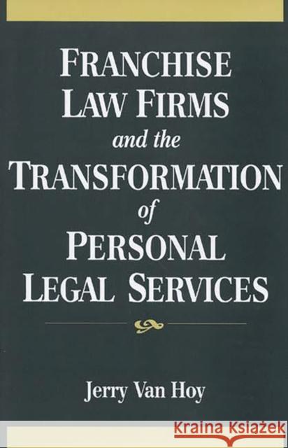 Franchise Law Firms and the Transformation of Personal Legal Services  9781567201352 Greenwood Press