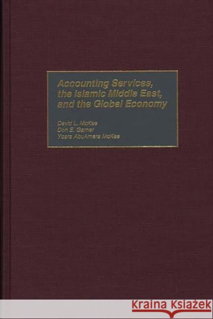 Accounting Services, the Islamic Middle East, and the Global Economy David L. McKee Don E. Garner Yosra AbuAmara McKee 9781567201390