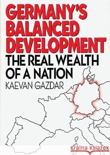 Germany's Balanced Development: The Real Wealth of a Nation Gazdar, Kaevan 9781567201734 Quorum Books