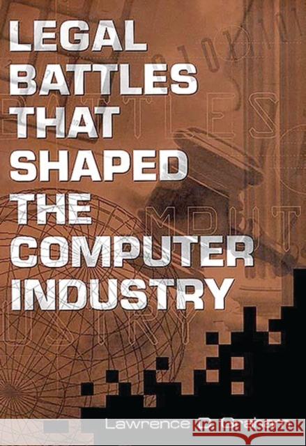 Legal Battles That Shaped the Computer Industry Graham, Lawrence D. 9781567201789 Quorum Books