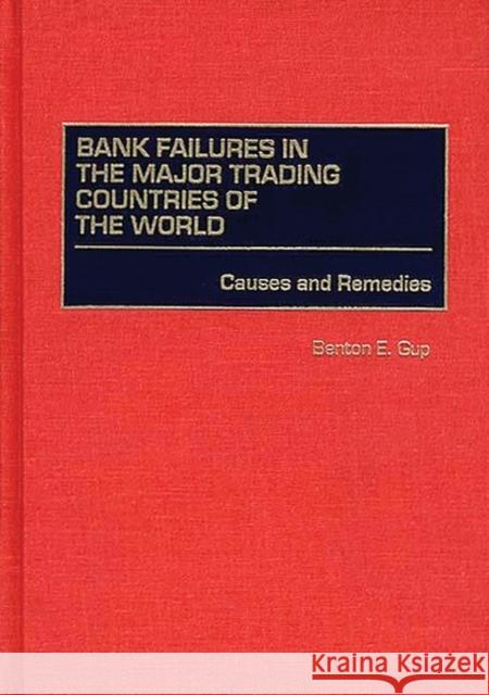 Bank Failures in the Major Trading Countries of the World: Causes and Remedies Gup, Benton E. 9781567202083 Quorum Books