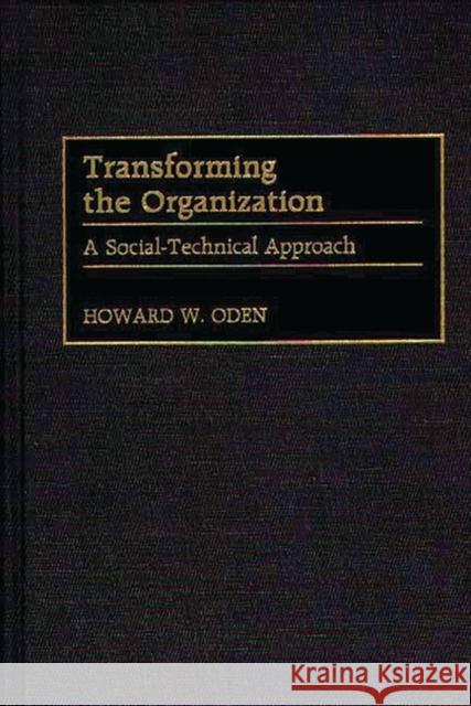 Transforming the Organization: A Social-Technical Approach Oden, Howard W. 9781567202267 Quorum Books