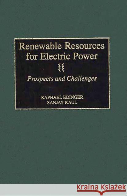 Renewable Resources for Electric Power: Prospects and Challenges Edinger, Raphael 9781567202335 Quorum Books