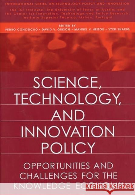Science, Technology, and Innovation Policy: Opportunities and Challenges for the Knowledge Economy Pedro V. Conceicao Syed Shariq Manuel Heitor 9781567202717 Quorum Books