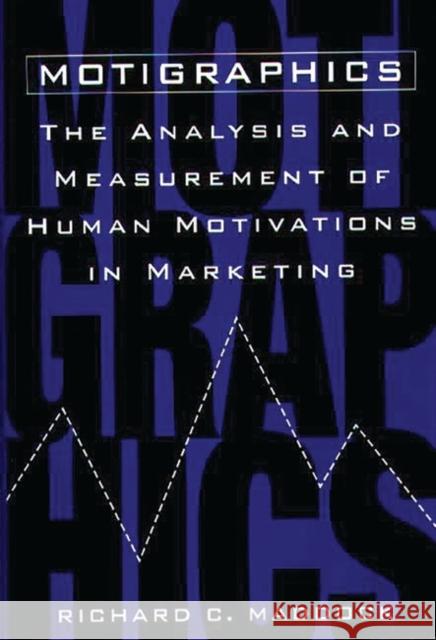 Motigraphics: The Analysis and Measurement of Human Motivations in Marketing Maddock, Richard C. 9781567202847 Quorum Books