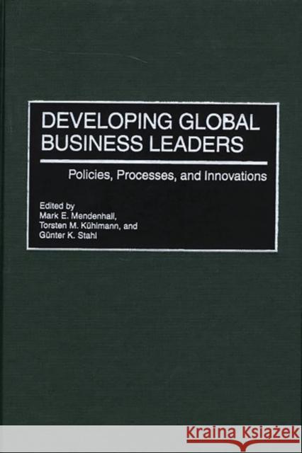 Developing Global Business Leaders: Policies, Processes, and Innovations Kuhlmann, Torsten 9781567203141 Quorum Books