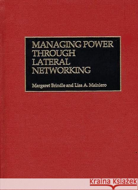 Managing Power Through Lateral Networking Margaret Brindle Lisa A. Mainiero Lisa A. Mainiero 9781567203349