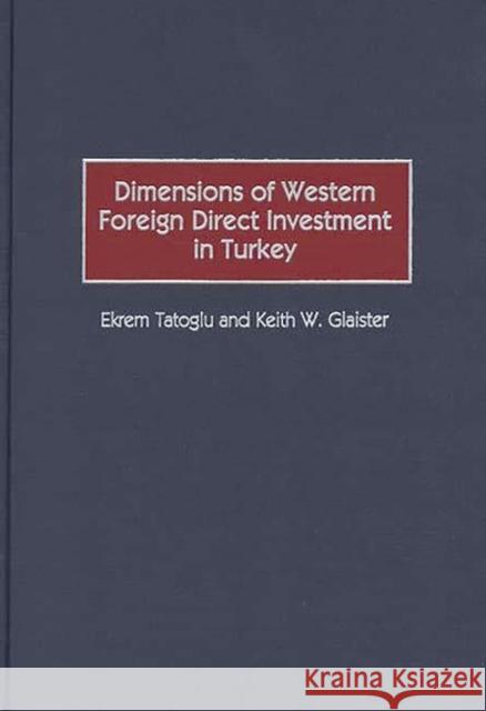 Dimensions of Western Foreign Direct Investment in Turkey Ekrem Tatoglu Keith W. Glaister Keith W. Glaister 9781567203356 Quorum Books