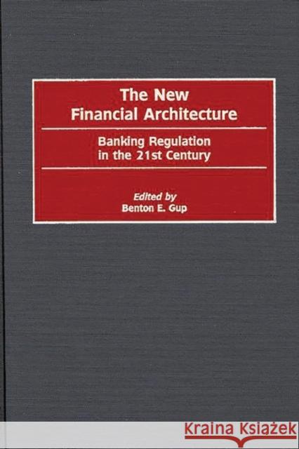 The New Financial Architecture: Banking Regulation in the 21st Century Gup, Benton E. 9781567203417 Quorum Books
