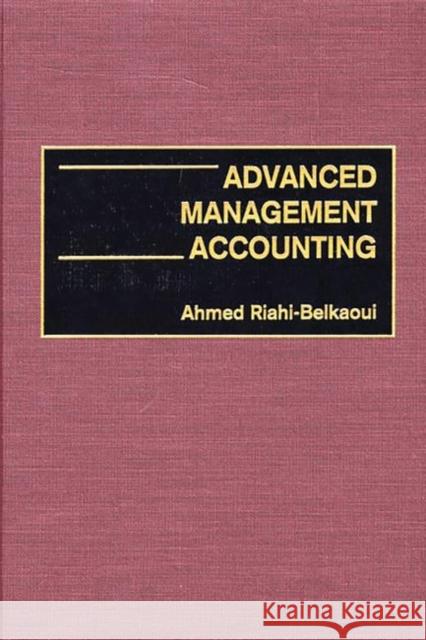 Advanced Management Accounting Ahmed Riahi-Belkaoui 9781567203431