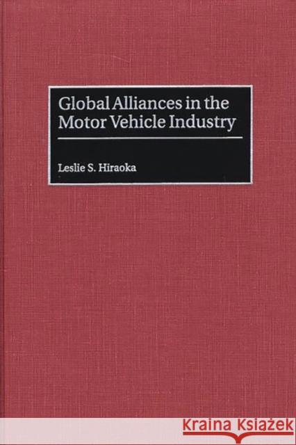 Global Alliances in the Motor Vehicle Industry Leslie S. Hiraoka 9781567203462 Quorum Books