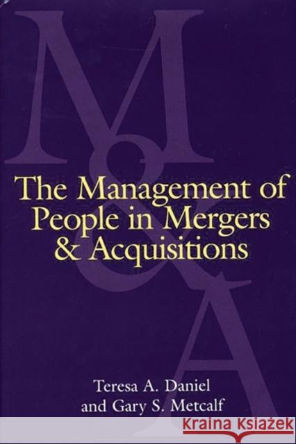 The Management of People in Mergers and Acquisitions Teresa A. Daniel Gary S. Metcalf 9781567203691