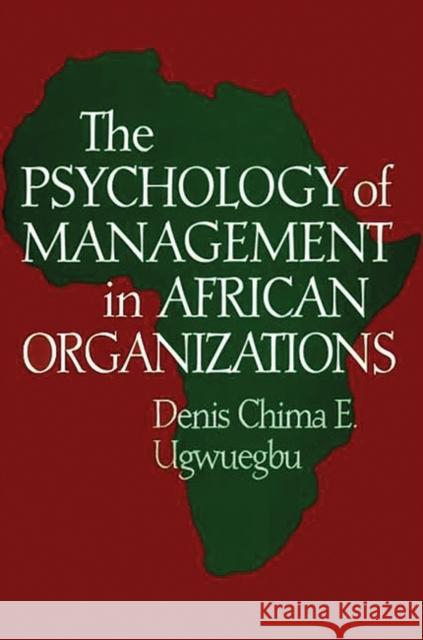The Psychology of Management in African Organizations Denis C. E. Ugwuegbu 9781567204001 Quorum Books