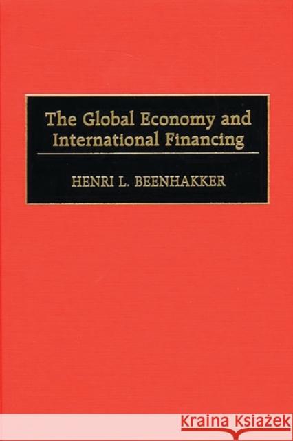 The Global Economy and International Financing Henri L. Beenhakker 9781567204018 Quorum Books