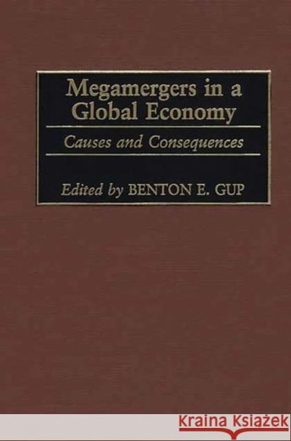 Megamergers in a Global Economy: Causes and Consequences Gup, Benton E. 9781567204025 Quorum Books