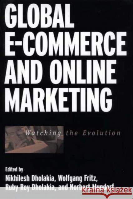Global E-Commerce and Online Marketing: Watching the Evolution Dholakia, Nikhilesh 9781567204070 Quorum Books