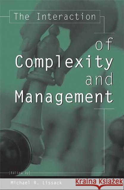 The Interaction of Complexity and Management Michael Lissack Jan W. Rivkin Michael R. Lissack 9781567204278 Quorum Books