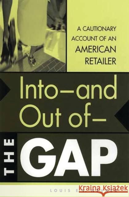 Into--And Out Of--The Gap: A Cautionary Account of an American Retailer Nevaer, Louis E. V. 9781567204384 Quorum Books