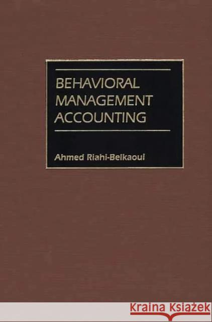 Behavioral Management Accounting Ahmed Riahi-Belkaoui 9781567204438