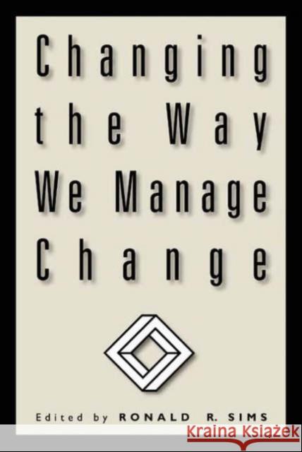 Changing the Way We Manage Change Ronald R. Sims 9781567204612 Quorum Books