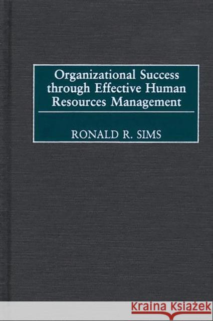 Organizational Success Through Effective Human Resources Management Sims, Ronald R. 9781567204810