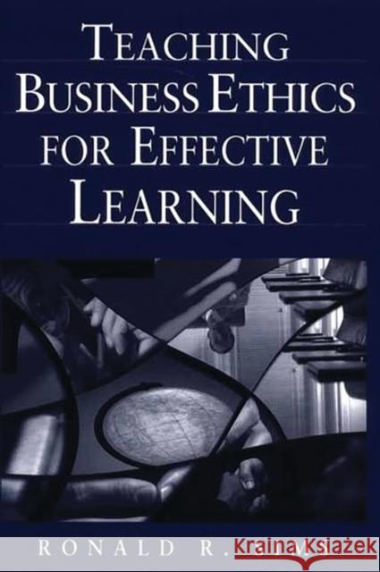 Teaching Business Ethics for Effective Learning Ronald R. Sims 9781567204827