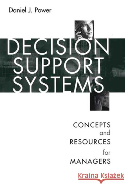 Decision Support Systems: Concepts and Resources for Managers Power, Daniel 9781567204971