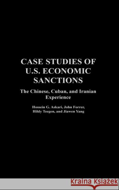 Case Studies of U.S. Economic Sanctions: The Chinese, Cuban, and Iranian Experience Askari, Hossein G. 9781567205411 Praeger Publishers