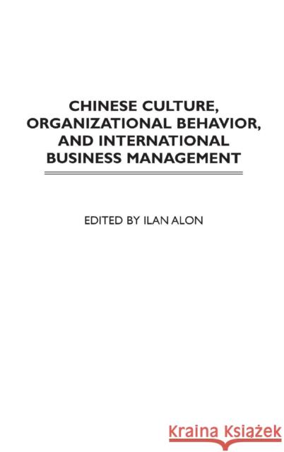 Chinese Culture, Organizational Behavior, and International Business Management Ilan Alon Oded Shenkar 9781567205466 Praeger Publishers