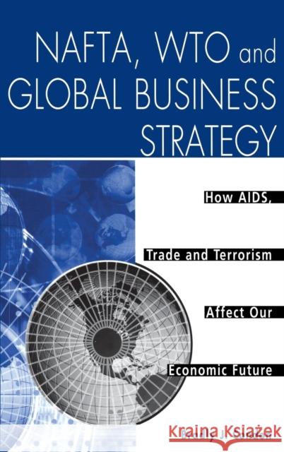 Nafta, Wto and Global Business Strategy: How Aids, Trade and Terrorism Affect Our Economic Future Condon, Bradly J. 9781567205497 Quorum Books