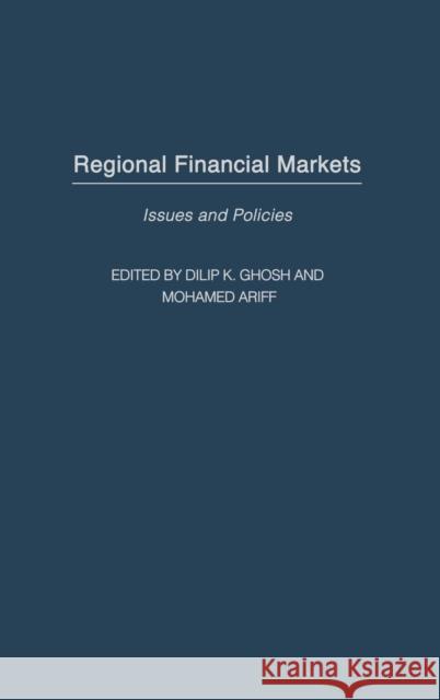 Regional Financial Markets: Issues and Policies Ghosh, Dilip K. 9781567205732 Praeger Publishers