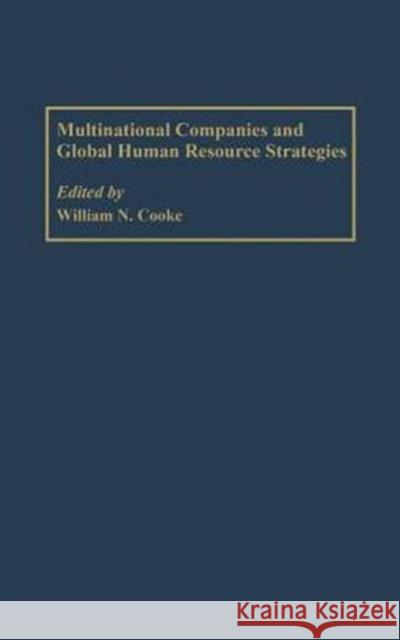 Multinational Companies and Global Human Resource Strategies William N. Cooke 9781567205831