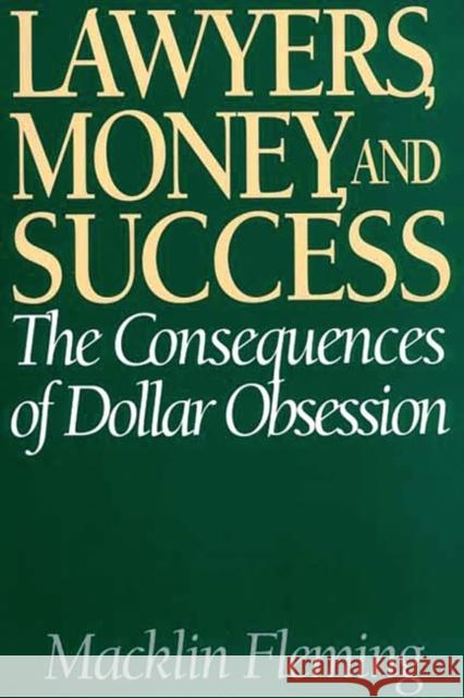 Lawyers, Money, and Success: The Consequences of Dollar Obsession Fleming, Macklin 9781567205954 Quorum Paperback