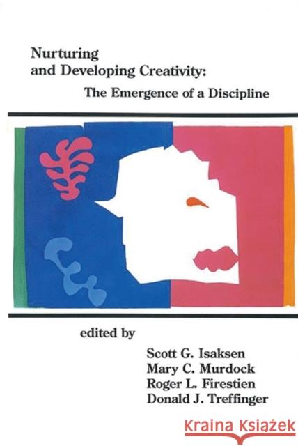 Nurturing and Developing Creativity: The Emergence of a Discipline Isaksen, Scott G. 9781567500073 Ablex Publishing Corporation