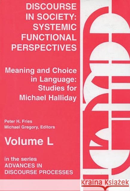 Discourse in Society: Systemic Functional Perspectives Peter H. Fries Michael Gregory 9781567500431